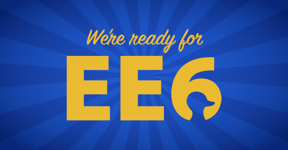 We're ready for EE6!