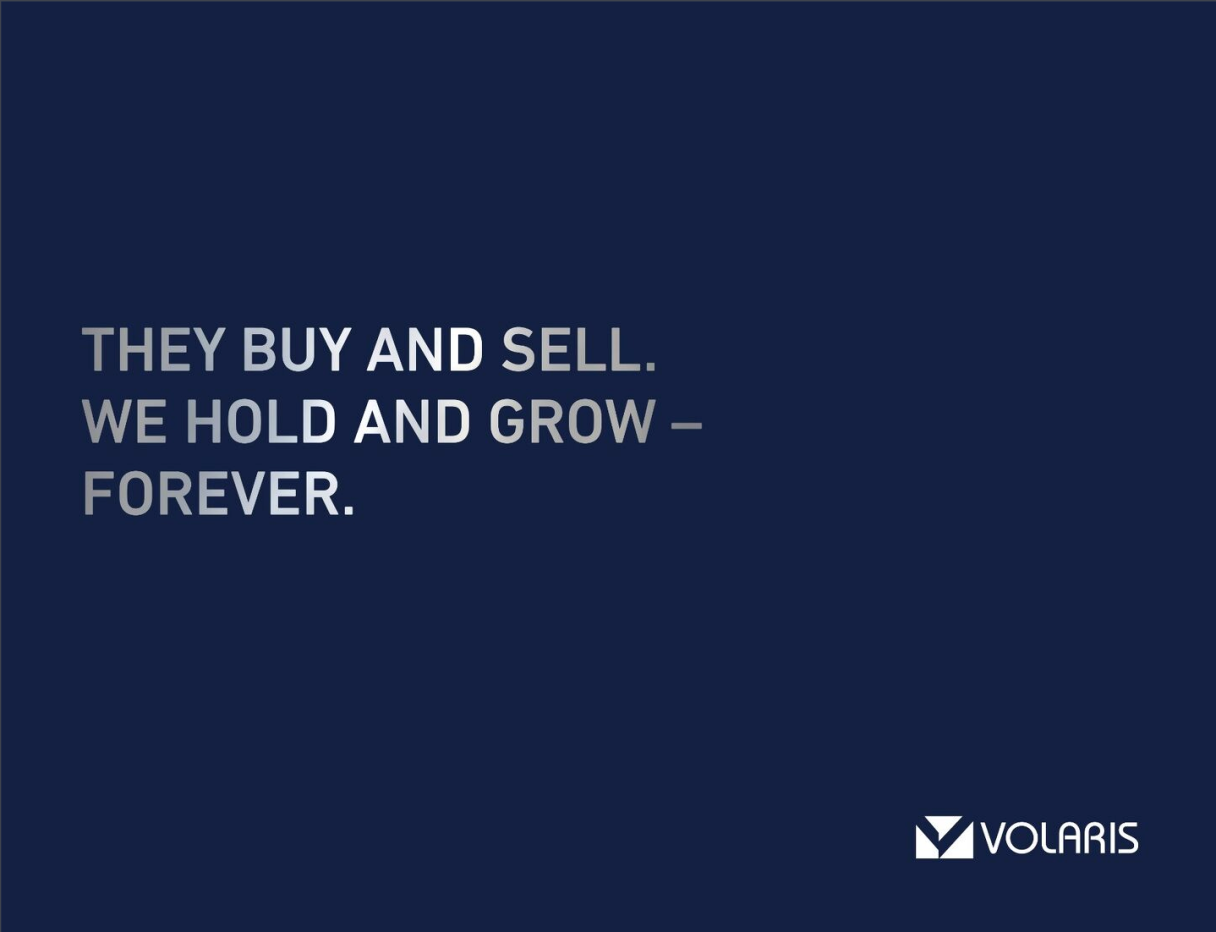 'They buy and sell. We hold and grow forever.' -Volaris